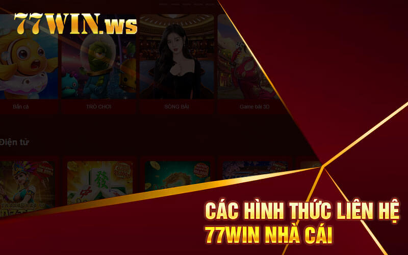 Các Hình Thức Liên Hệ 77win Nhà Cái