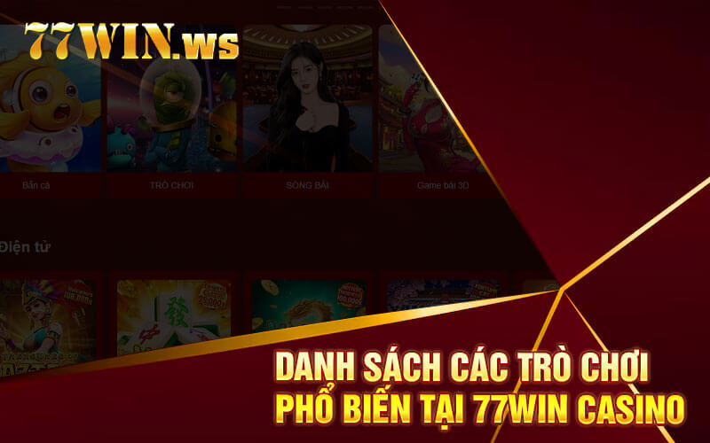 Danh sách các trò chơi phổ biến tại 77win casino