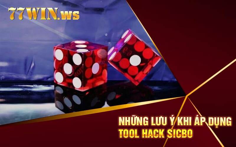 Những lưu ý khi áp dụng Tool Hack Sicbo